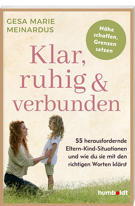 Buchcover Klar, ruhig & verbunden – 55 herausfordernde Eltern-Kind-Situationen und wie du sie mit den richtigen Worten klärst