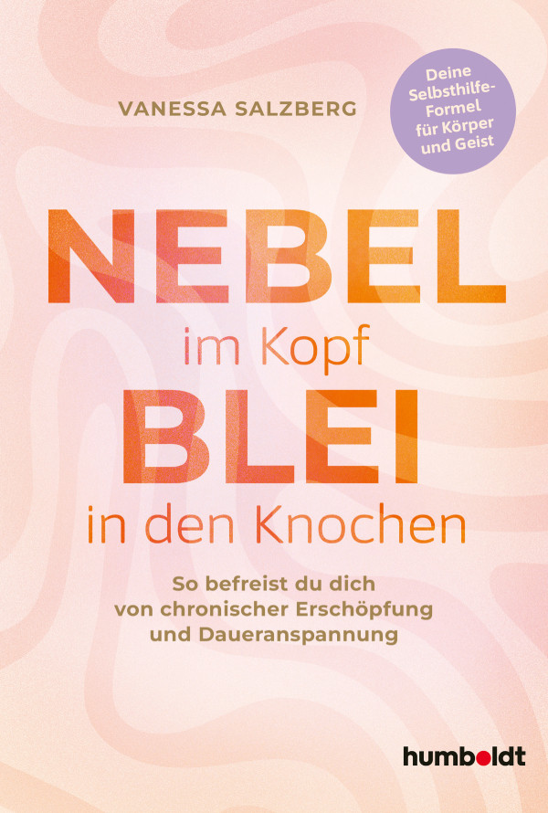 Buchcover Nebel im Kopf – Blei in den Knochen: So befreist du dich von chronischer Erschöpfung und Daueranspannung