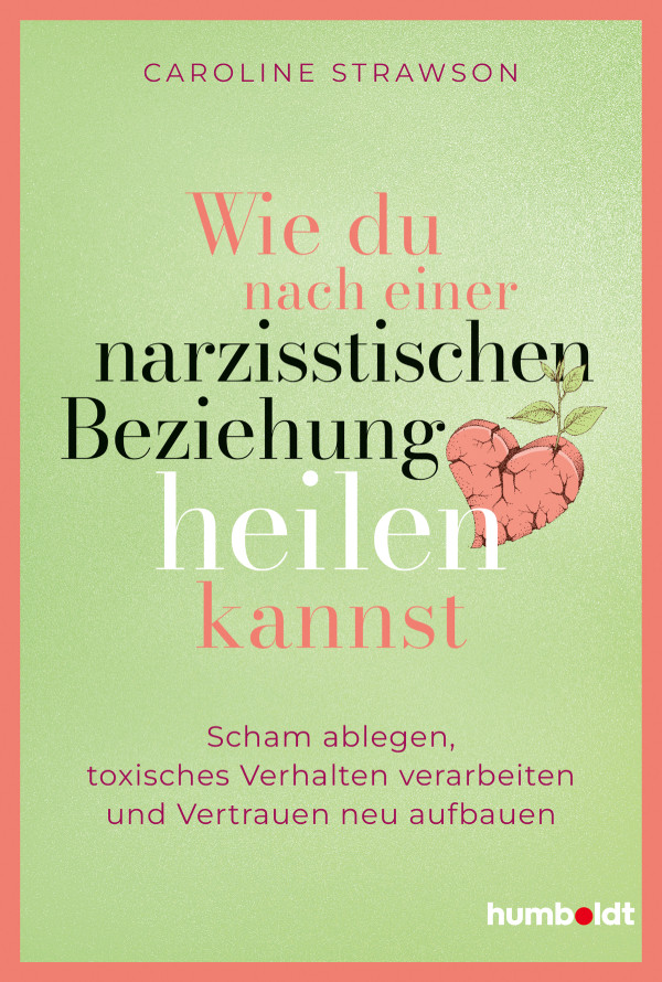 Wie du nach einer narzisstischen Beziehung heilen kannst – Tipps zur Verarbeitung und Heilung nach toxischen Beziehungen