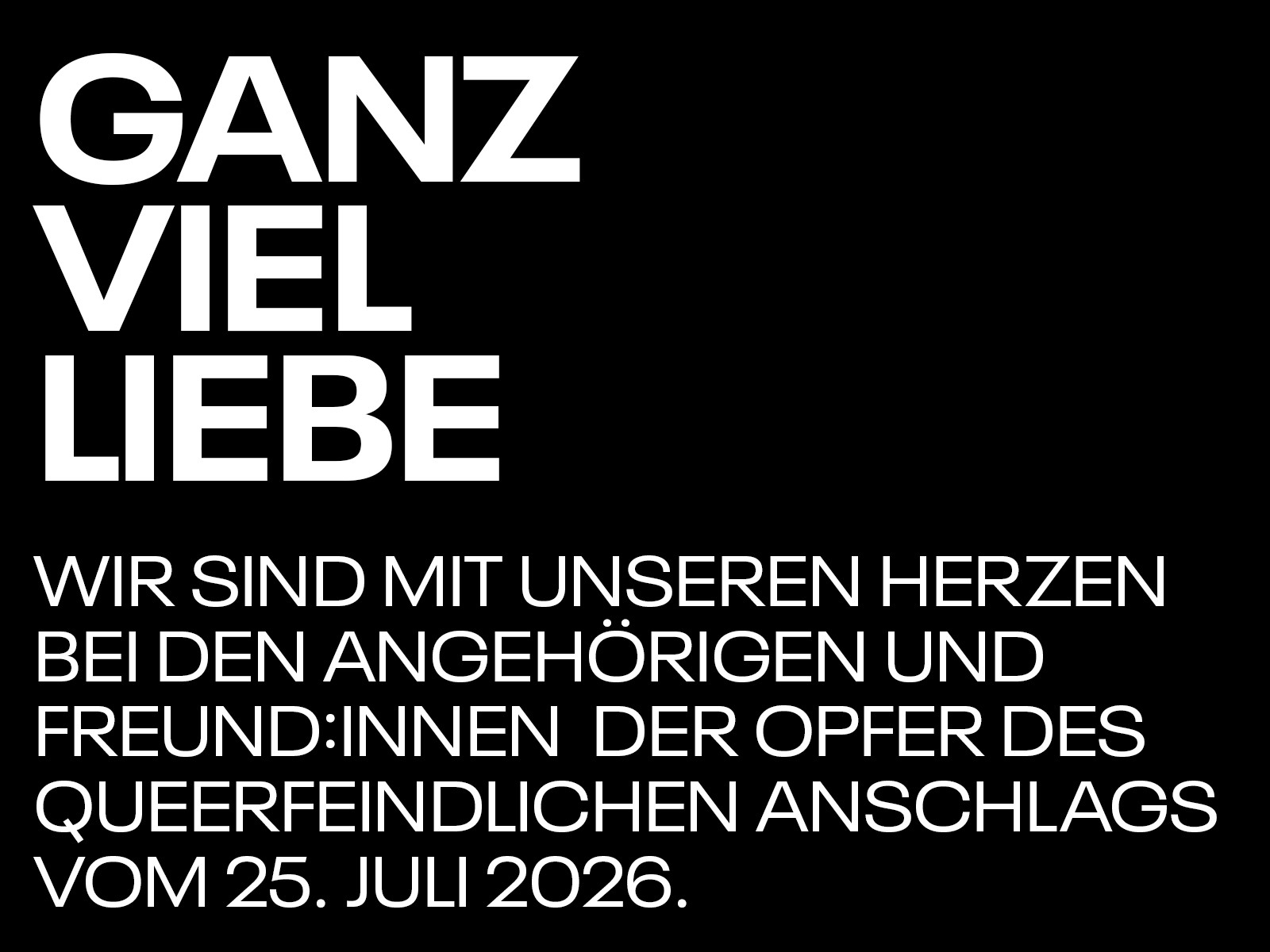 Statement der Anteilnahme und Solidarität nach queerfeindlichem Anschlag am 25. Juli 2026 mit dem Text 'Ganz viel Liebe'