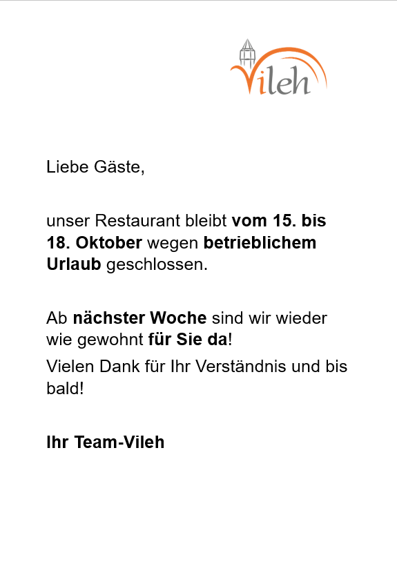 Hinweis vom Team-Vileh: Restaurant vom 15. bis 18. Oktober 2025 wegen betrieblichem Urlaub geschlossen