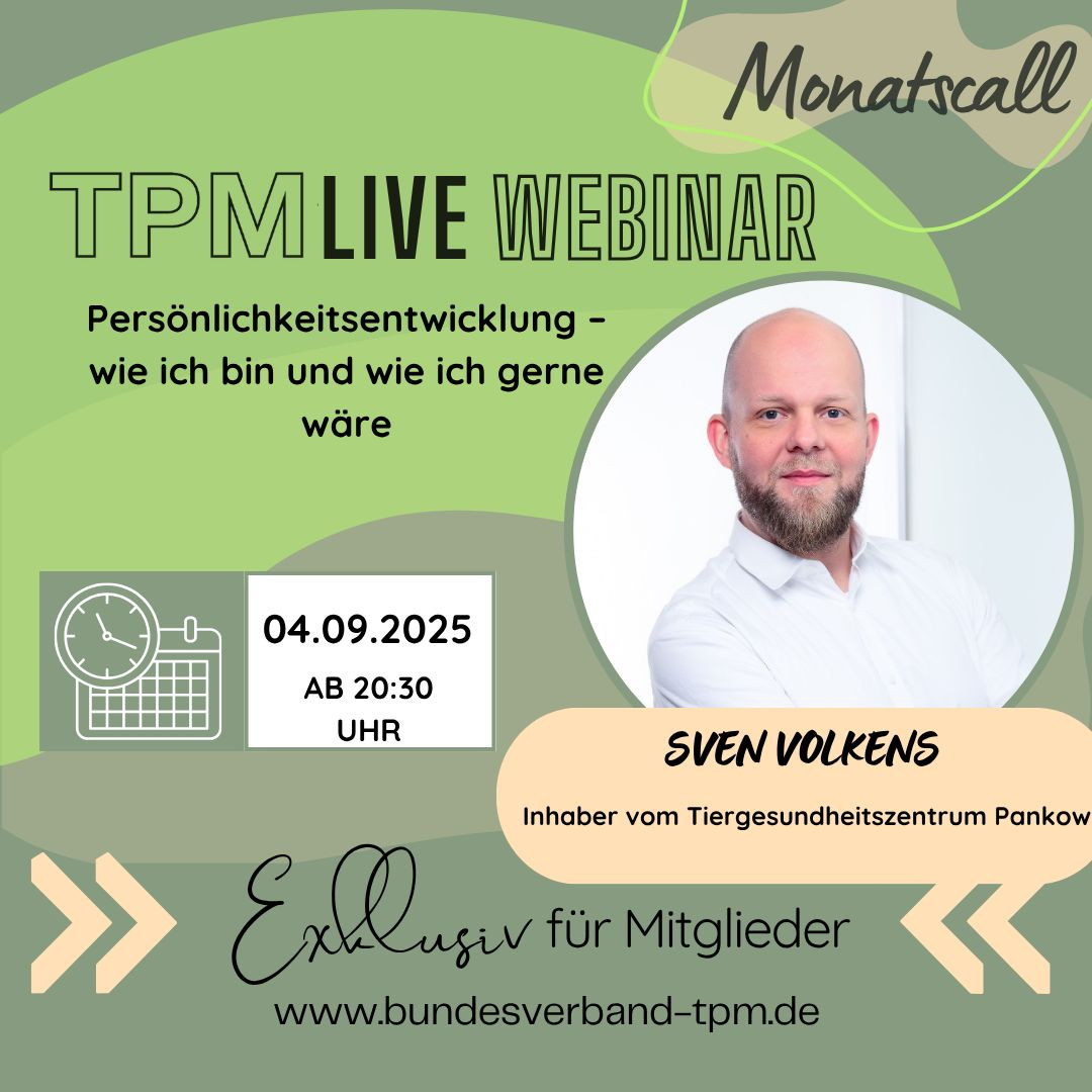 TPM Live Webinar mit Sven Volkens vom Tiergesundheitszentrum Pankow am 04.09.2025 – Persönlichkeitsentwicklung TPM Live Webinar zur Persönlichkeitsentwicklung mit Sven Volkens, Inhaber vom Tiergesundheitszentrum Pankow, am 04.09.2025 exklusiv für Mitglieder des Bundesverband TPM.