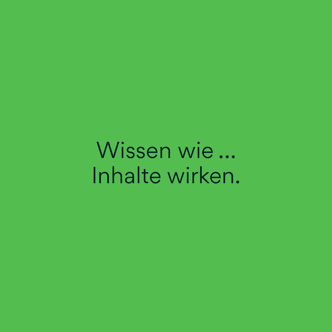 Claim-Kachel mit dem Text 'Wissen wie ... Inhalte wirken.' auf grünem Hintergrund